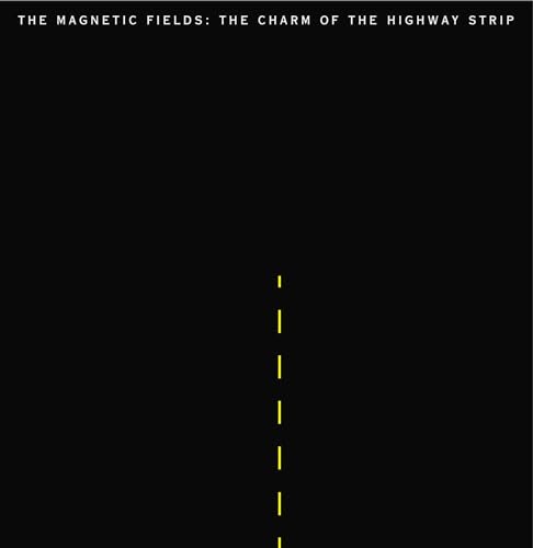 The Magnetic Fields — The Charm Of The Highway Strip